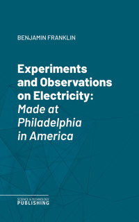 Experiments and Observations on Electricity - "Franklin - E-Book