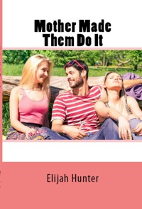 Mother Made Them Do It: Taboo Erotica - Elijah Hunter - E-Book