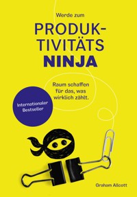 Werde zum Produktivitäts-Ninja - Graham Allcott - E-Book