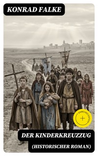 Der Kinderkreuzzug (Historischer Roman) - Konrad Falke - E-Book