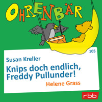 Ohrenbär - eine OHRENBÄR Geschichte, Folge 105: Knips doch endlich, Freddy Pullunder! (Hörbuch mit Musik) - Susan Kreller - Hörbuch