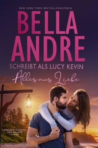 Alles aus Liebe  (Liebesgeschichten von Walker Island 4) - Bella Andre - E-Book