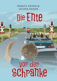 Die Ente vor der Schranke - Renate Krohn - E-Book