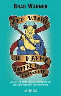 Zen Wrapped in Karma Dipped in Chocolate - Brad Warner - E-Book