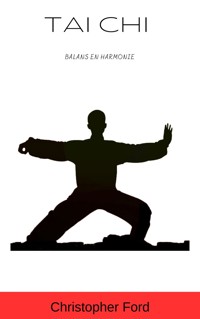 Tai Chi: Balans en Harmonie - Christopher Ford - E-Book