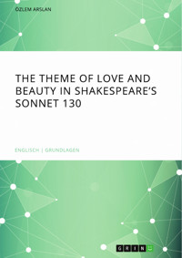 The theme of love and beauty in Shakespeare’s Sonnet 130 - Özlem Arslan - E-Book
