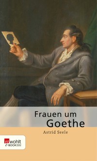 Frauen um Goethe - Astrid Seele - E-Book