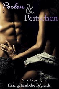 Perlen und Peitschen - Eine gefährliche Begierde - Anne Hope - E-Book
