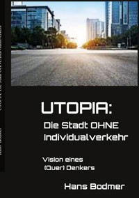 UTOPIA: Die Stadt OHNE Individualverkehrehr - Hans Bodmer - E-Book