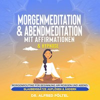 Morgenmeditation & Abendmeditation mit Affirmationen & Hypnose - Dr. Alfred Pöltel - Hörbuch