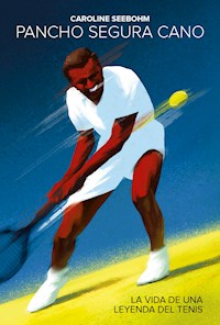 Pancho Segura Cano: La vida de una leyenda del tenis - Caroline Seebohm - E-Book