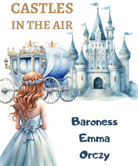 Castles in the Air - Baroness Emma Orczy - E-Book