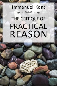 The Critique of Practical Reason - Immanuel Kant - E-Book