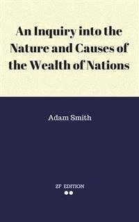 An Inquiry into the Nature and Causes of the Wealth of Nations - Adam Smith - E-Book