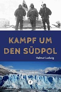 Kampf um den Südpol - Helmut Ludwig - E-Book
