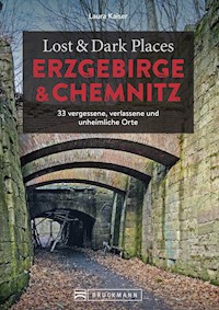 Lost & Dark Places Erzgebirge u. Chemnitz - Laura Kaiser - E-Book
