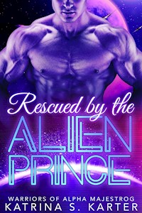 Rescued by the Alien Prince - Katrina S. Karter - E-Book