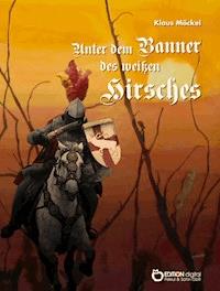 Unter dem Banner des weißen Hirsches - Klaus Möckel - E-Book