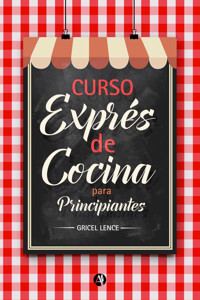 Curso express de cocina para principiantes - Gricel Lence - E-Book