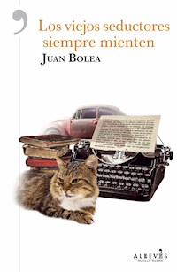 Los viejos seductores siempre mienten - Juan Bolea - E-Book