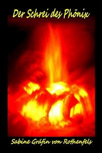 Der Schrei des Phönix - Sabine Gräfin von Rothenfels - E-Book