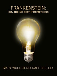 Frankenstein: or The Modern Prometheus (Restored and Annotated Edition) - Mary Wollstonecraft Shelley - E-Book