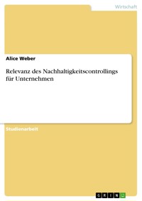 Relevanz des Nachhaltigkeitscontrollings für Unternehmen - Alice Weber - E-Book