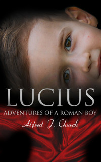 Lucius - Adventures of a Roman Boy - Alfred J. Church - E-Book