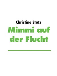 Mimmi auf der Flucht - Christine Stutz - E-Book