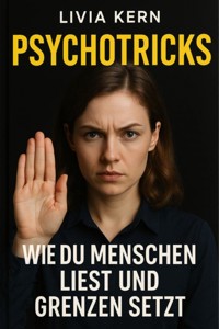 "Psychotricks – Wie du Menschen liest, Manipulation erkennst und dich emotional schützt" - Livia Kern - E-Book