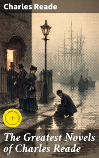 The Greatest Novels of Charles Reade - Charles Reade - E-Book