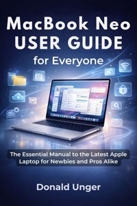 MacBook Neo User Guide for Everyone - Donald Unger - E-Book