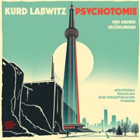 Kurd Laßwitz - Psychotomie - und andere Erzählungen (ungekürzt) - Kurd Laßwitz - Hörbuch