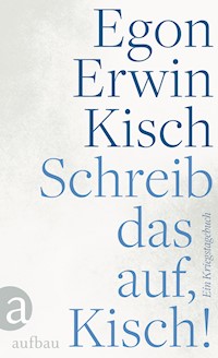 Schreib das auf, Kisch! - Egon Erwin Kisch - E-Book