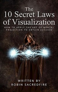 The 10 Secret Laws of Visualization - Robin Sacredfire - E-Book