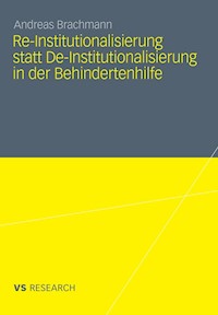 Re-Institutionalisierung statt De-Institutionalisierung in der Behindertenhilfe - Andreas Brachmann - E-Book