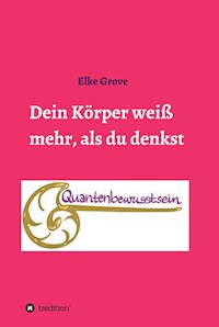 Dein Körper weiß mehr, als du denkst - Elke Grove - E-Book