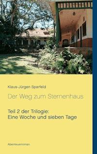 Eine Woche und sieben Tage - Der Weg zum Sternenhaus - Klaus-Jürgen Sparfeld - E-Book