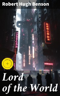 Lord of the World - Robert Hugh Benson - E-Book
