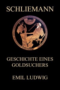 Schliemann - Geschichte eines Goldsuchers - Emil Ludwig - E-Book