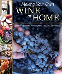 Making Your Own Wine at Home - Lori Stahl - E-Book