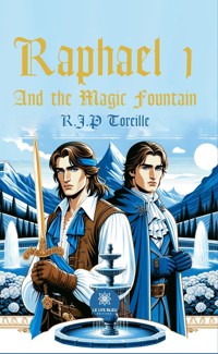 Raphael 1 and the magic fountain - Raphaël Jean-Philippe Toreille - E-Book