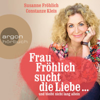 Frau Fröhlich sucht die Liebe ... und bleibt nicht lang allein - Susanne Fröhlich - Hörbuch