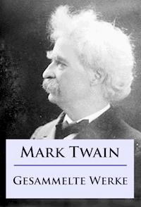 Mark Twain - Gesammelte Werke - Mark Twain - E-Book