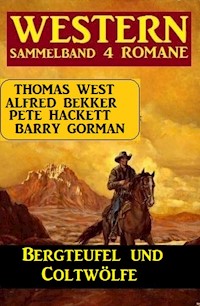 Bergteufel und Coltwölfe: Western Sammelband 4 Romane - Alfred Bekker - E-Book