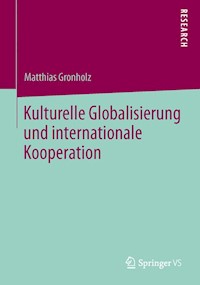 Kulturelle Globalisierung und internationale Kooperation - Matthias Gronholz - E-Book