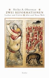 Zwei Reformationen - Heiko A. Oberman - E-Book