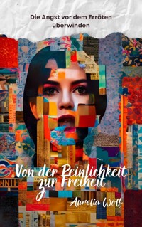 Von der Peinlichkeit zur Freiheit - Aurelia Wolf - E-Book