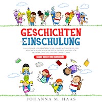 Geschichten zur Einschulung: Das geniale Kinderbuch ab 6 Jahren für Jungen und Mädchen - Kindergeschichten, die Mut machen für den Schulanfang und die erste Klasse - gegen Angst und Nervosität - Johanna M. Haas - Hörbuch