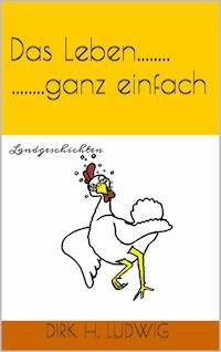 Das Leben...ganz einfach - Dirk H. Ludwig - E-Book